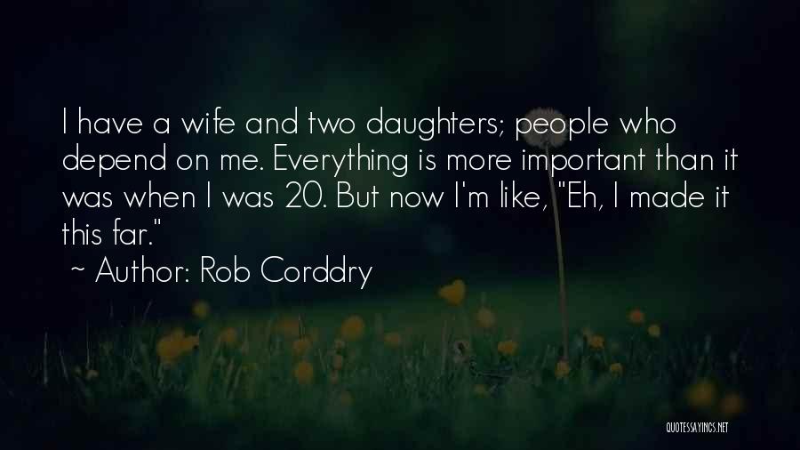 Wife And Daughter Quotes By Rob Corddry