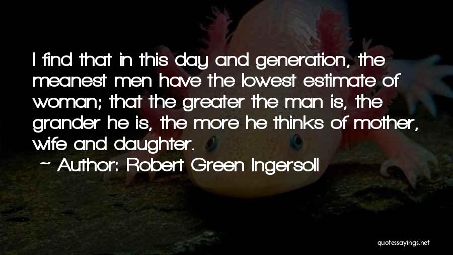 Wife And Daughter Quotes By Robert Green Ingersoll