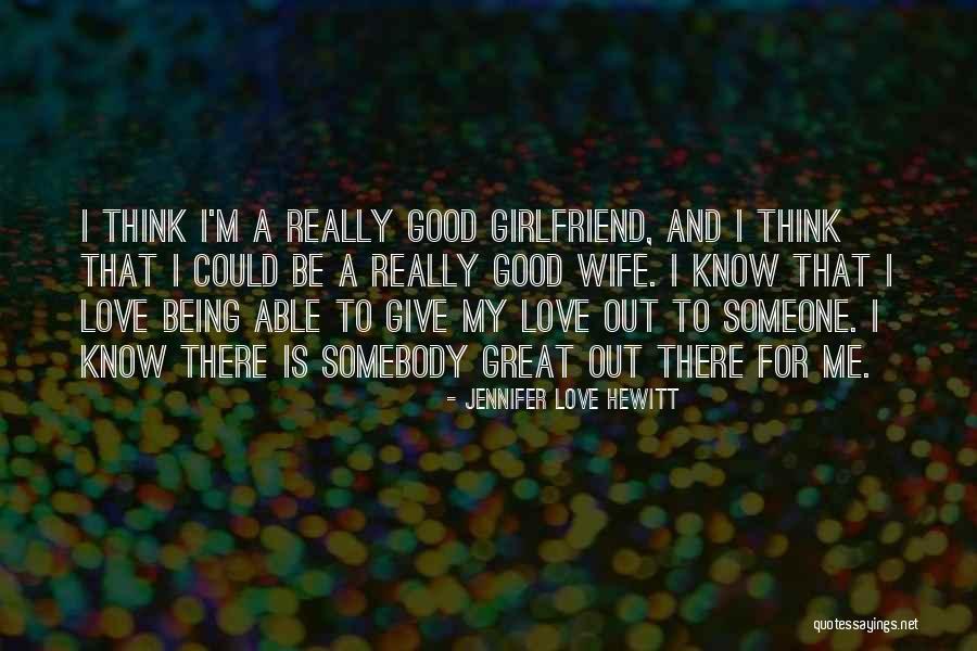 Wife And Girlfriend Quotes By Jennifer Love Hewitt