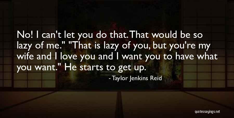 Wife And Love Quotes By Taylor Jenkins Reid Wife And Love Quotes By Taylor Jenkins Reid