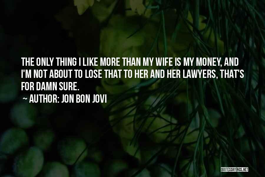 Wife And Money Quotes By Jon Bon Jovi