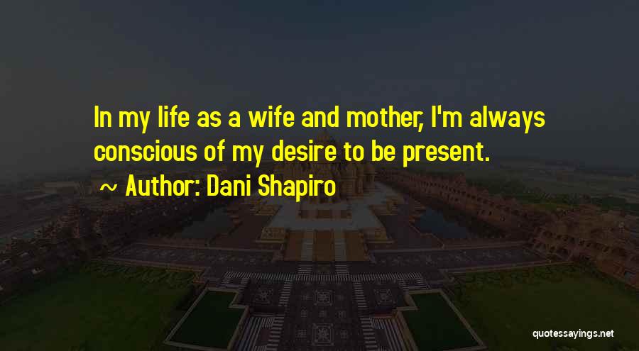 Wife And Mother Quotes By Dani Shapiro