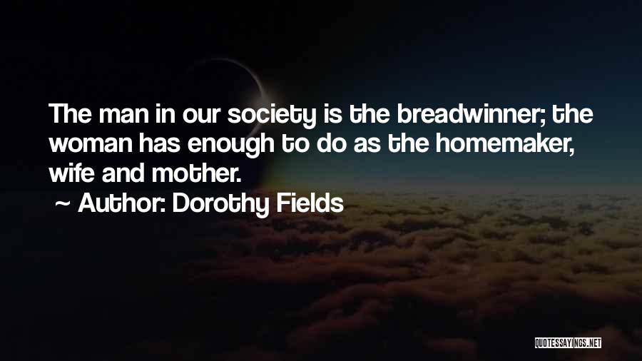 Wife And Mother Quotes By Dorothy Fields