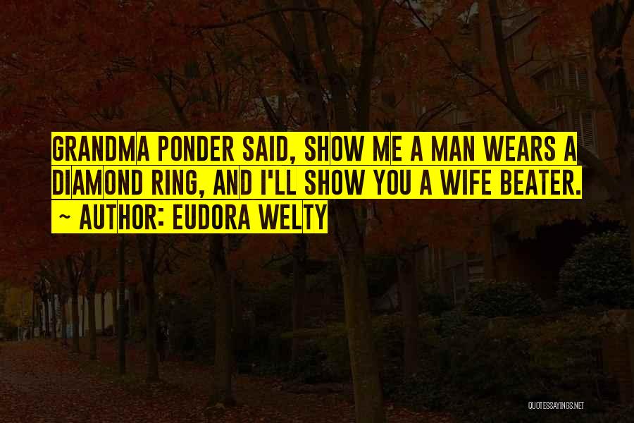 Wife Beater Quotes By Eudora Welty