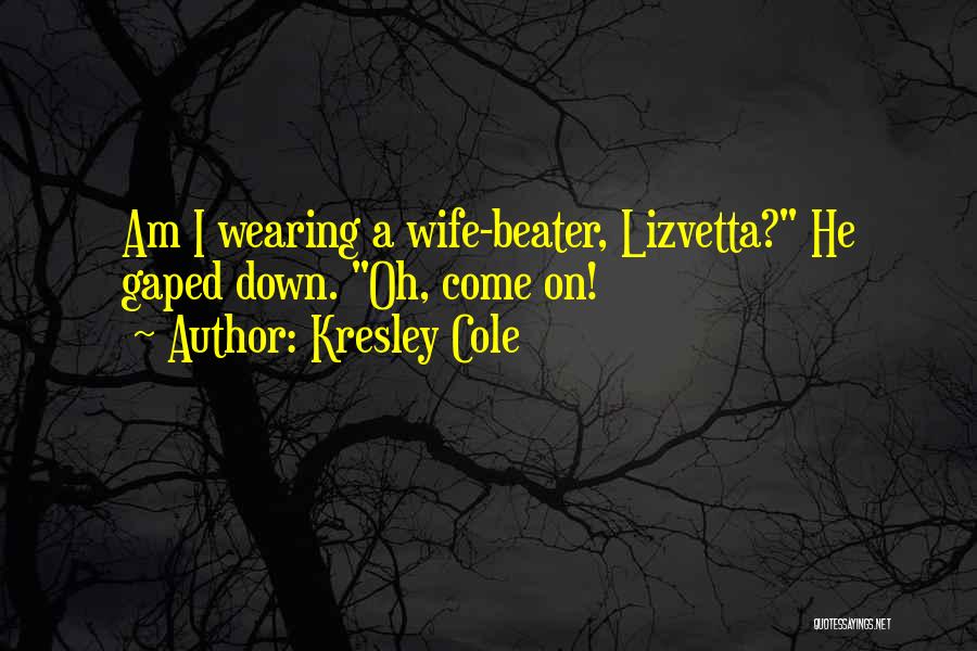 Wife Beater Quotes By Kresley Cole