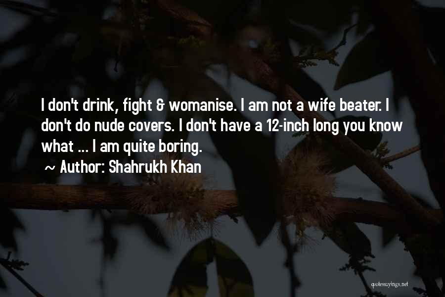 Wife Beater Quotes By Shahrukh Khan