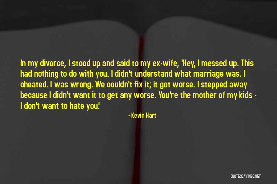 Wife Cheated Quotes By Kevin Hart Wife Cheated Quotes By Kevin Hart
