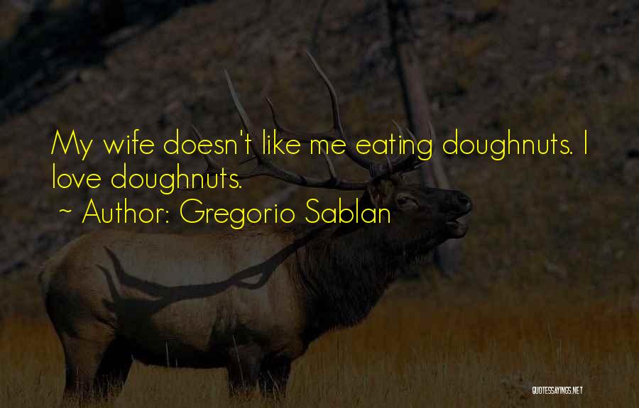 Wife Doesn't Love Me Quotes By Gregorio Sablan