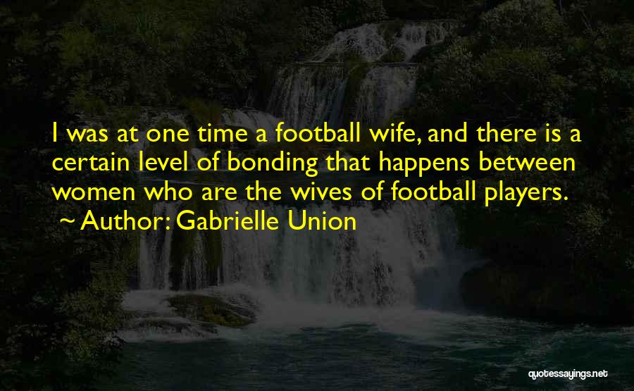 Wife Football Quotes By Gabrielle Union