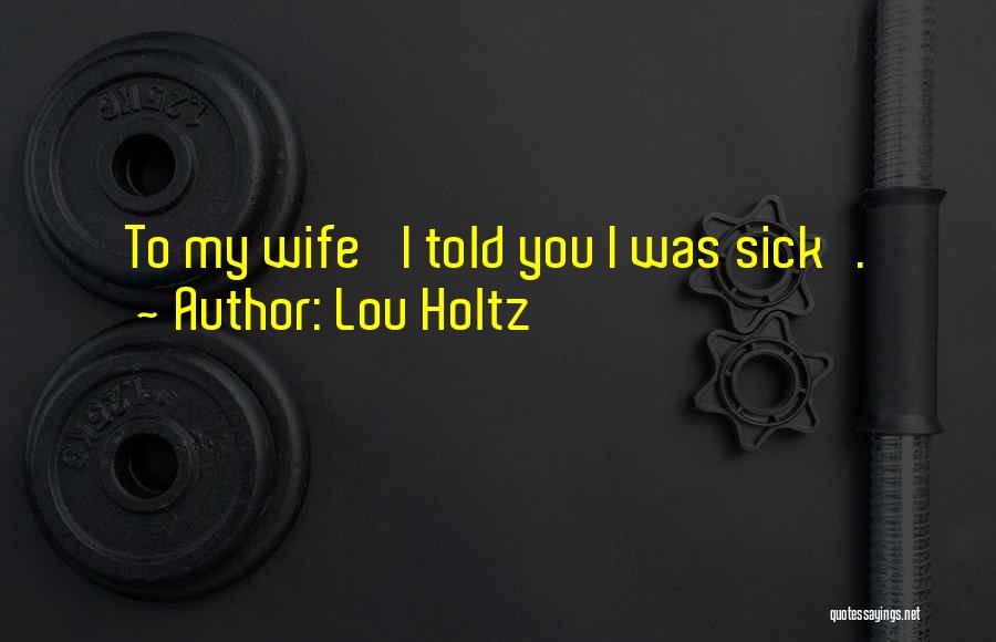 Wife Football Quotes By Lou Holtz