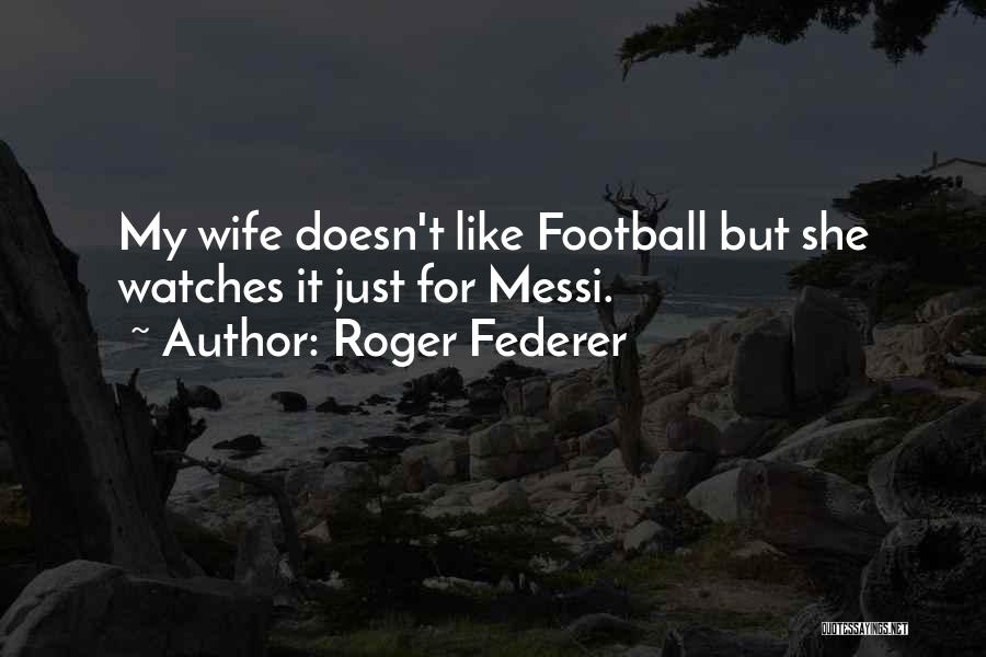 Wife Football Quotes By Roger Federer