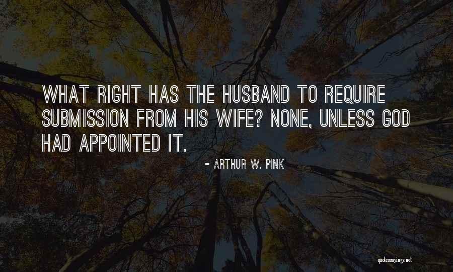 Wife From Husband Quotes By Arthur W. Pink Wife From Husband Quotes By Arthur W. Pink