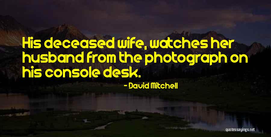 Wife From Husband Quotes By David Mitchell Wife From Husband Quotes By David Mitchell