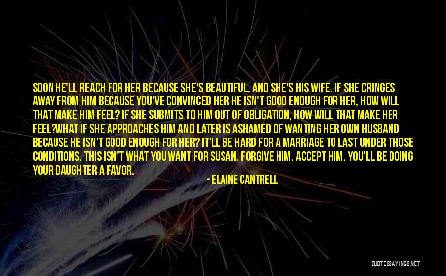 Wife From Husband Quotes By Elaine Cantrell Wife From Husband Quotes By Elaine Cantrell