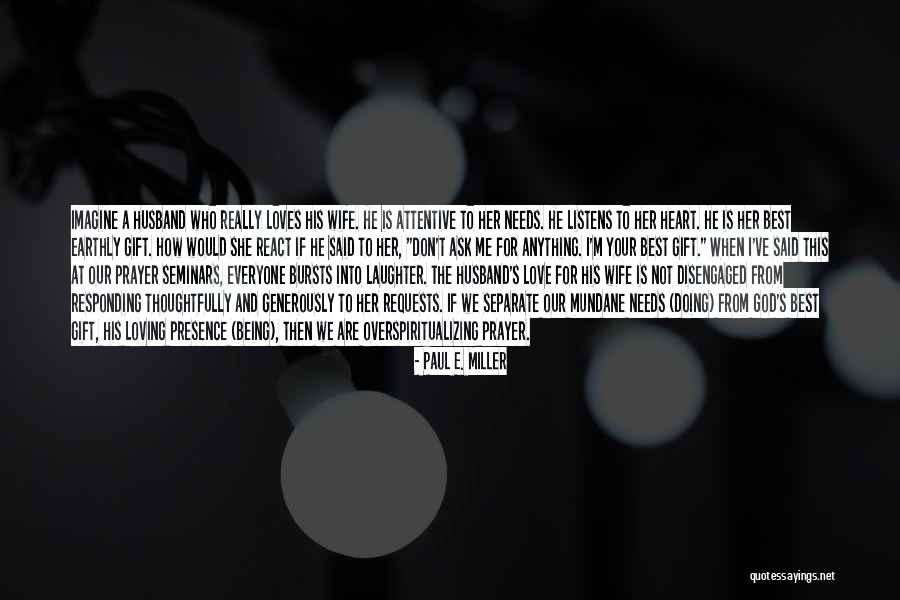 Wife From Husband Quotes By Paul E. Miller Wife From Husband Quotes By Paul E. Miller