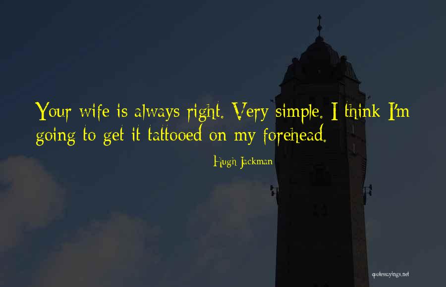 Wife Is Always Right Quotes By Hugh Jackman Wife Is Always Right Quotes By Hugh Jackman