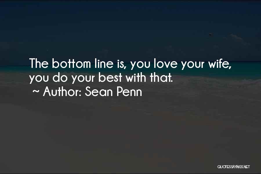 Wife Is Best Quotes By Sean Penn