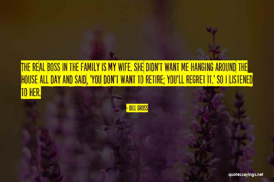 Wife Is The Boss Quotes By Bill Gross Wife Is The Boss Quotes By Bill Gross