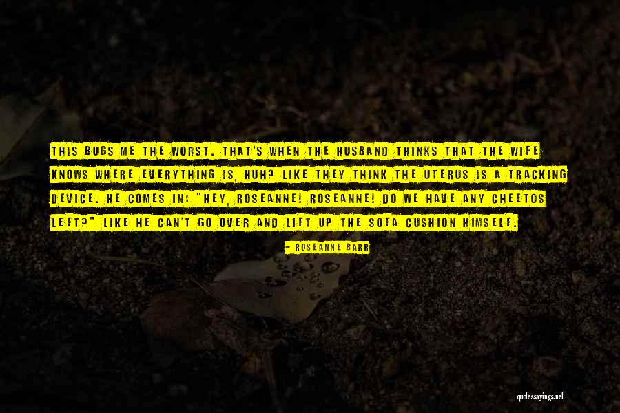 Wife Left Me Quotes By Roseanne Barr Wife Left Me Quotes By Roseanne Barr