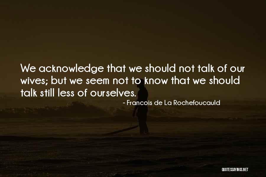 Wife Less Quotes By Francois De La Rochefoucauld Wife Less Quotes By Francois De La Rochefoucauld