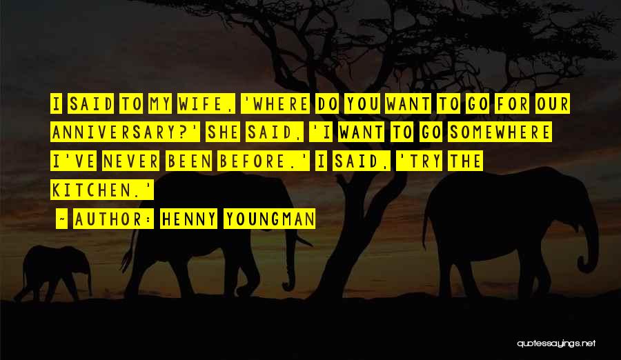 Wife On Anniversary Quotes By Henny Youngman