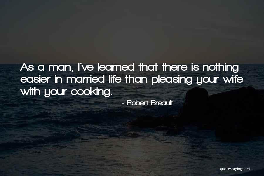 Wife Pleasing Quotes By Robert Breault