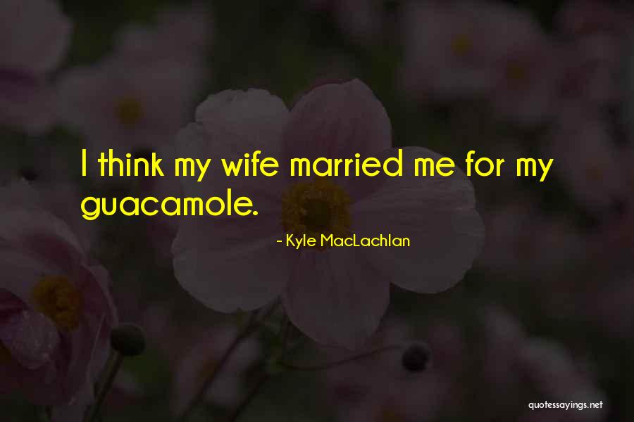 Wife Quotes By Kyle MacLachlan Wife Quotes By Kyle MacLachlan