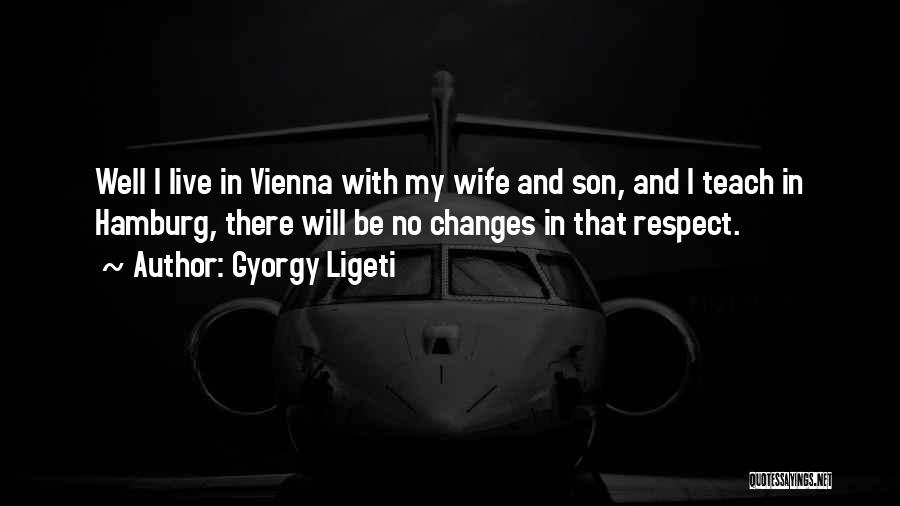 Wife Respect Quotes By Gyorgy Ligeti