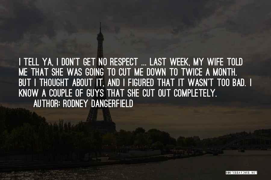 Wife Respect Quotes By Rodney Dangerfield