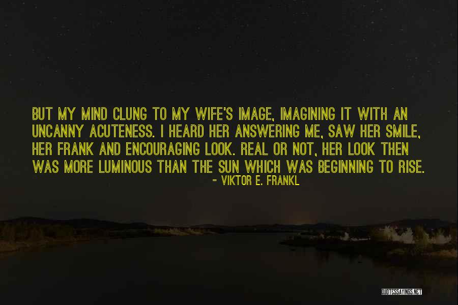 Wife Smile Quotes By Viktor E. Frankl