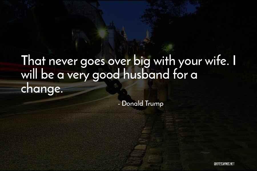 Wife That Goes Quotes By Donald Trump Wife That Goes Quotes By Donald Trump