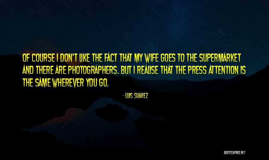 Wife That Goes Quotes By Luis Suarez Wife That Goes Quotes By Luis Suarez