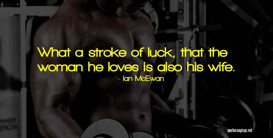Wife That Quotes By Ian McEwan Wife That Quotes By Ian McEwan
