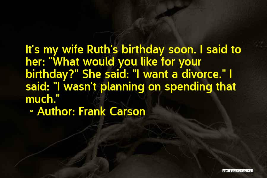 Wife's Birthday Quotes By Frank Carson