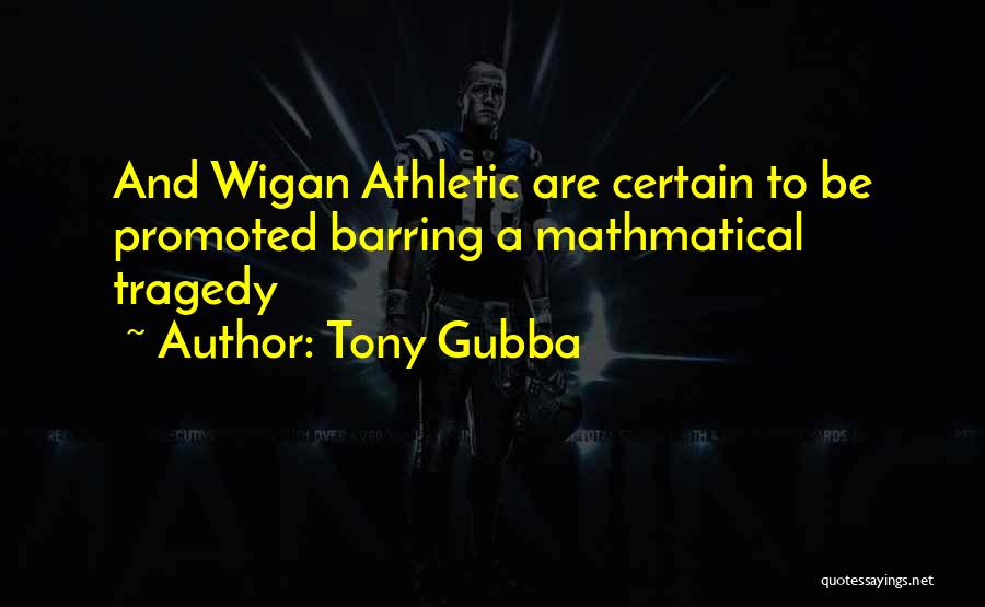 Wigan Quotes By Tony Gubba