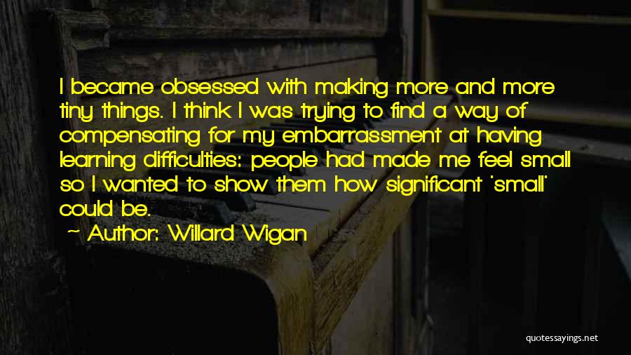 Wigan Quotes By Willard Wigan