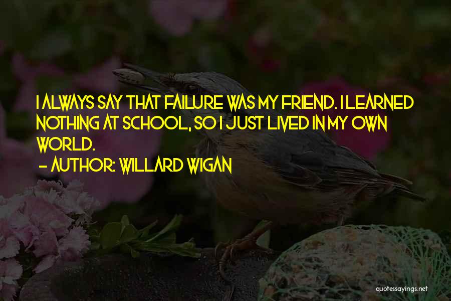 Wigan Quotes By Willard Wigan