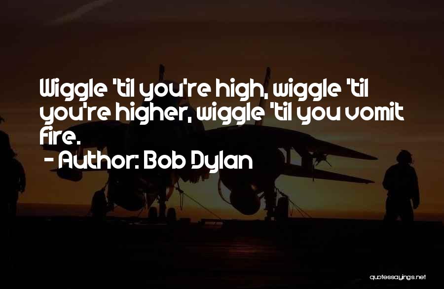 Wiggle Quotes By Bob Dylan