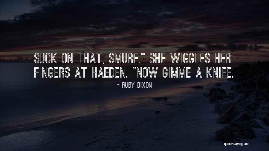 Wiggles Quotes By Ruby Dixon Wiggles Quotes By Ruby Dixon