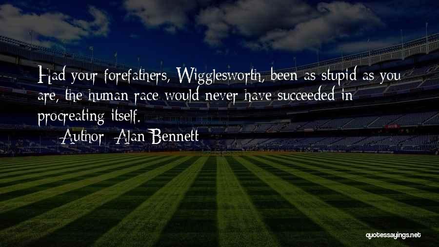 Wigglesworth Quotes By Alan Bennett