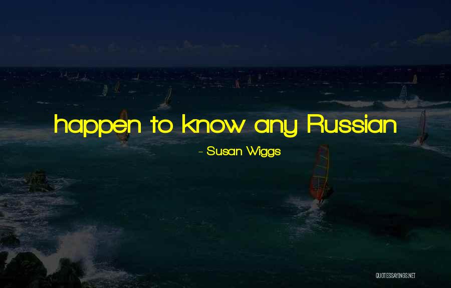 Wiggs Quotes By Susan Wiggs Wiggs Quotes By Susan Wiggs