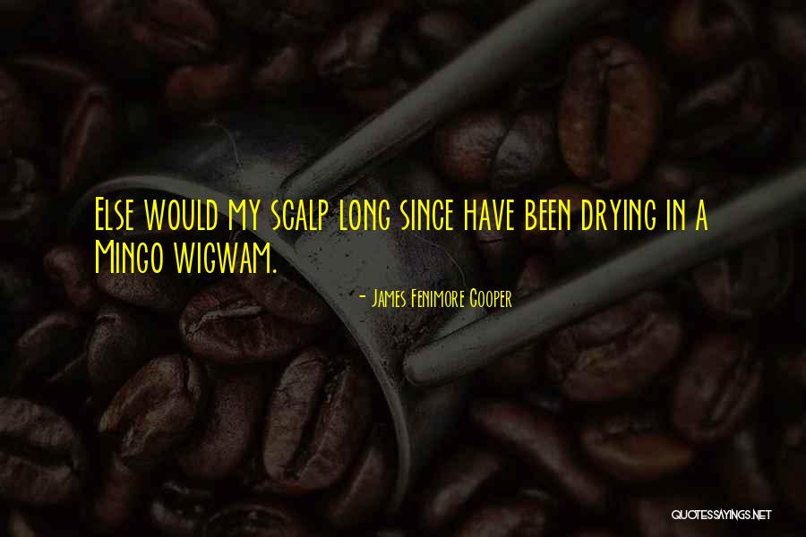 Wigwam Quotes By James Fenimore Cooper Wigwam Quotes By James Fenimore Cooper