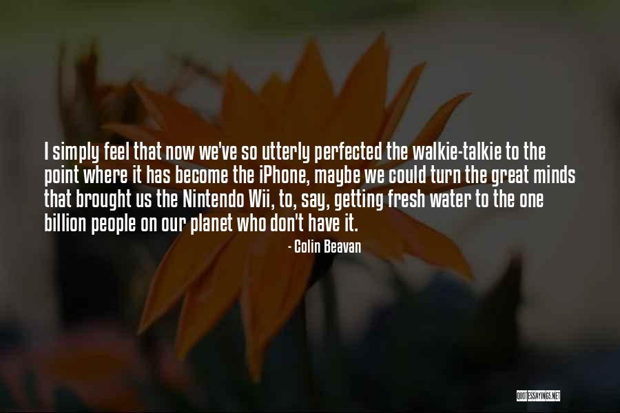 Wii.i.am Quotes By Colin Beavan Wii.i.am Quotes By Colin Beavan