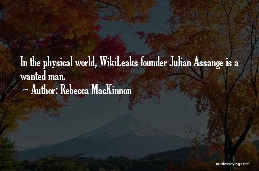 Wikileaks Founder Quotes By Rebecca MacKinnon