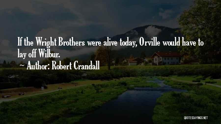 Wilbur And Orville Wright Brothers Quotes By Robert Crandall