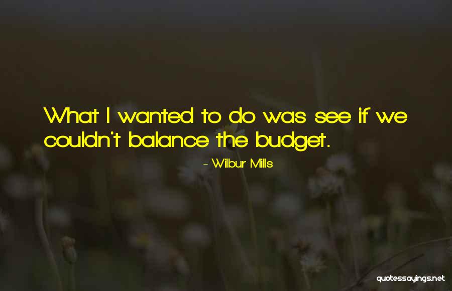 Wilbur Mills Quotes 1421610 Wilbur Mills Quotes 1421610