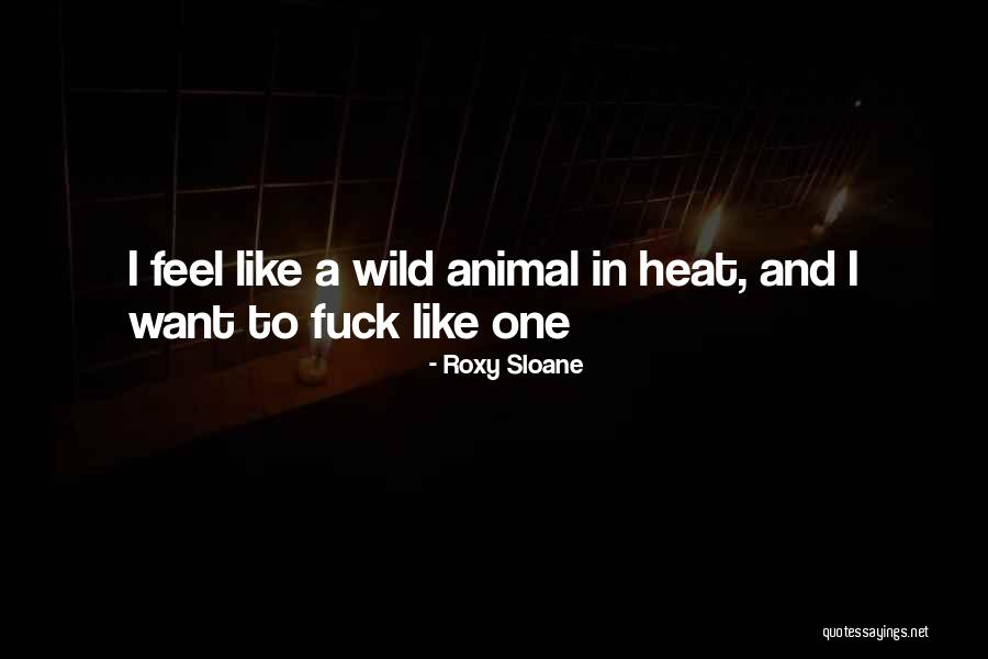 Wild Animal Quotes By Roxy Sloane Wild Animal Quotes By Roxy Sloane