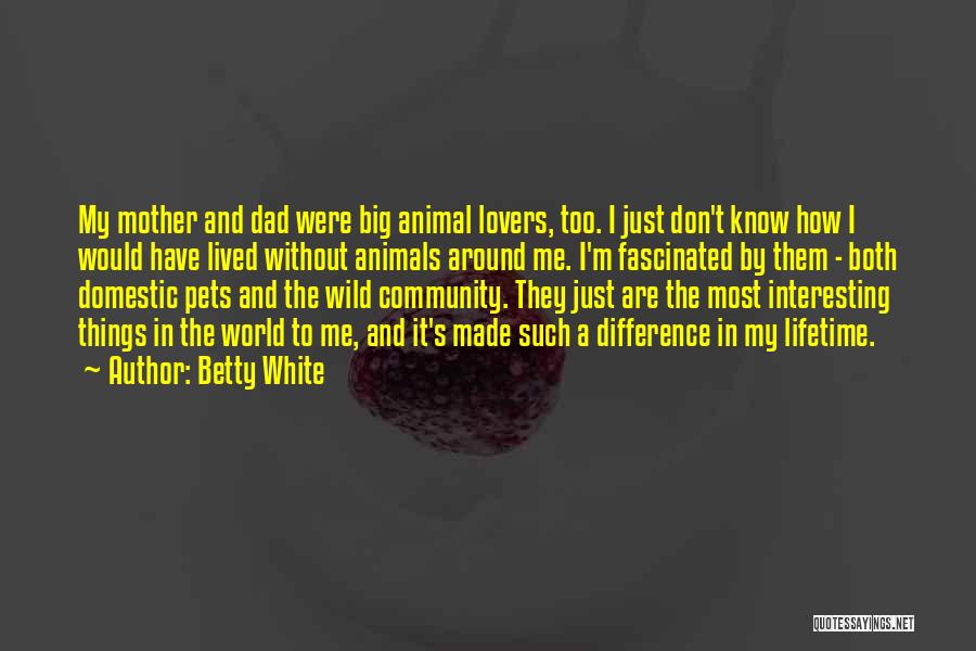 Wild Animals As Pets Quotes By Betty White