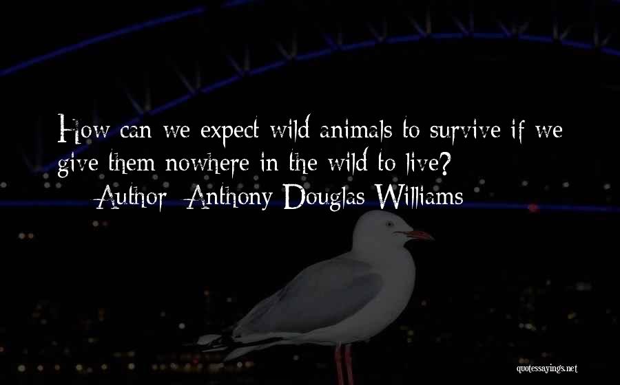 Wild Animals Quotes By Anthony Douglas Williams