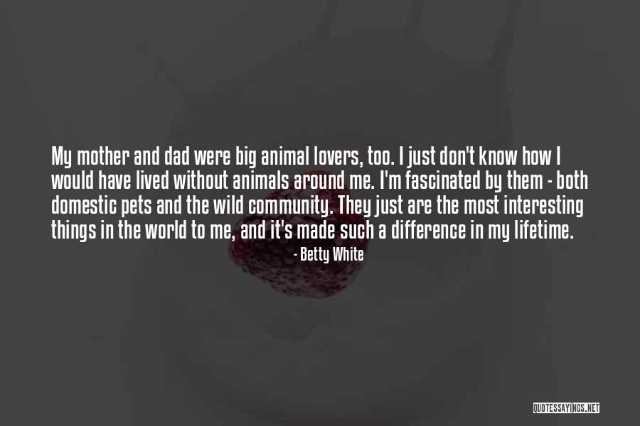 Wild Animals Quotes By Betty White